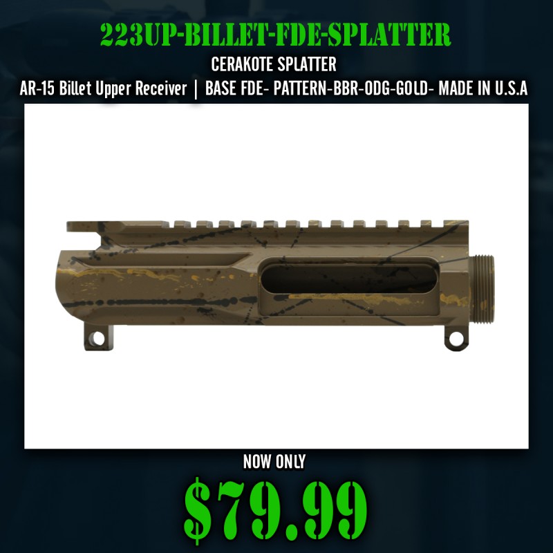 CERAKOTE SPLATTER| AR-15 Billet Upper Receiver| -BASE FDE- PATTERN-BBR-ODG-GOLD- MADE IN U.S.A