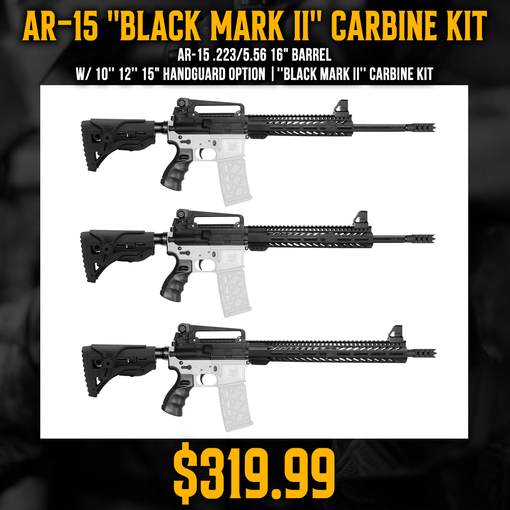 AR-15 .223/5.56 16" Barrel W/ 10'' 12'' 15" Handguard option |''BLACK MARK II'' Carbine Kit AR-15 .223/5.56 16" Barrel W/ 10'' 12'' 15" Handguard option |''BLACK MARK II'' Carbine Kit