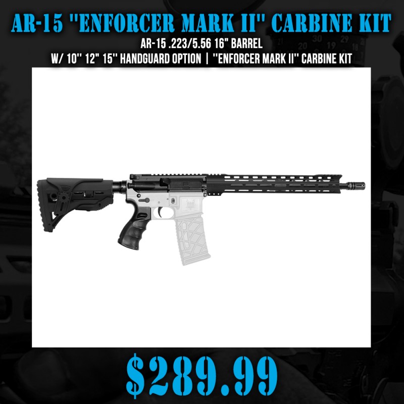 AR-15 .223/5.56 16" Barrel W/ 10'' 12" 15'' Handguard option | ''ENFORCER MARK II'' Carbine Kit AR-15 .223/5.56 16" Barrel W/ 10'' 12" 15'' Handguard option | ''ENFORCER MARK II'' Carbine Kit
