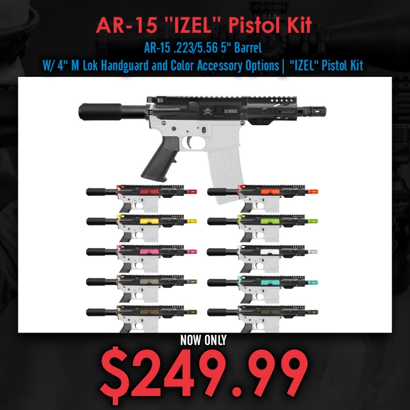 AR-15 .223/5.56 5" Barrel W/ 4" M Lok Handguard and Color Accessory Options| "IZEL" Pistol Kit