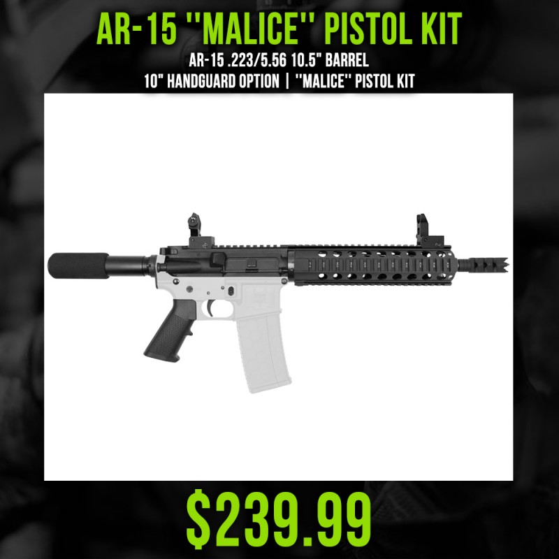 AR-15 .223/5.56 10.5" Barrel 10" Handguard Option | ''MALICE'' Pistol Kit AR-15 .223/5.56 10.5" Barrel 10" Handguard Option | ''MALICE'' Pistol Kit