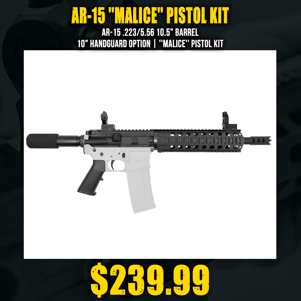 AR-15 .223/5.56 10.5" Barrel 10" Handguard Option | ''MALICE'' Pistol Kit AR-15 .223/5.56 10.5" Barrel 10" Handguard Option | ''MALICE'' Pistol Kit