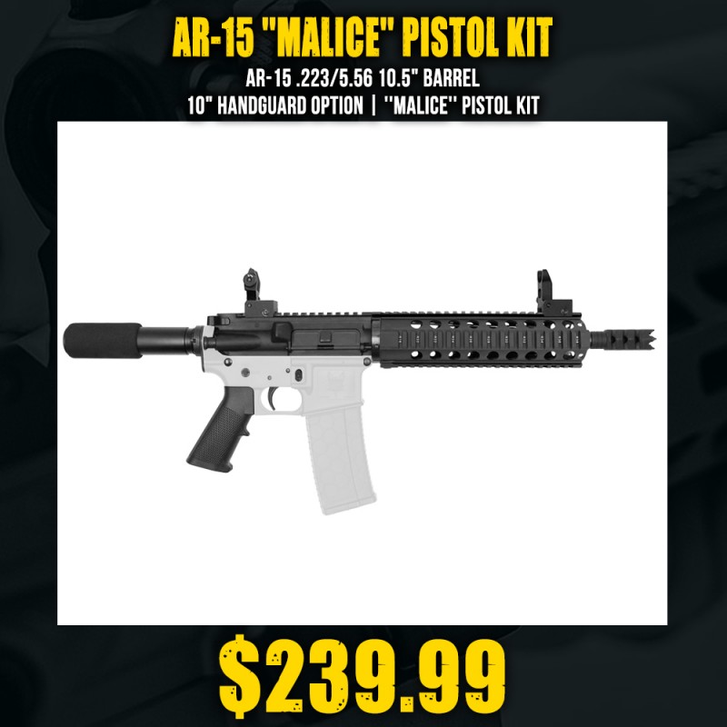 AR-15 .223/5.56 10.5" Barrel 10" Handguard Option | ''MALICE'' Pistol Kit AR-15 .223/5.56 10.5" Barrel 10" Handguard Option | ''MALICE'' Pistol Kit