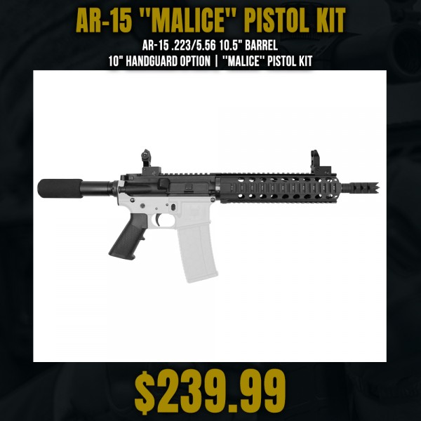 AR-15 .223/5.56 10.5" Barrel 10" Handguard Option |  ''MALICE'' Pistol Kit