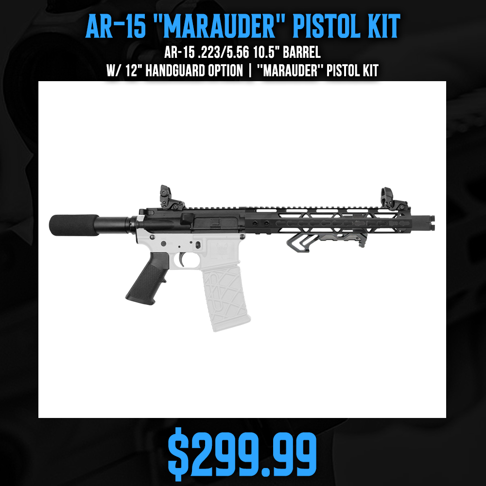 AR-15 .223/5.56 10.5" Barrel W/ 12" Handguard option | ''MARAUDER'' Pistol Kit AR-15 .223/5.56 10.5" Barrel W/ 12" Handguard option | ''MARAUDER'' Pistol Kit