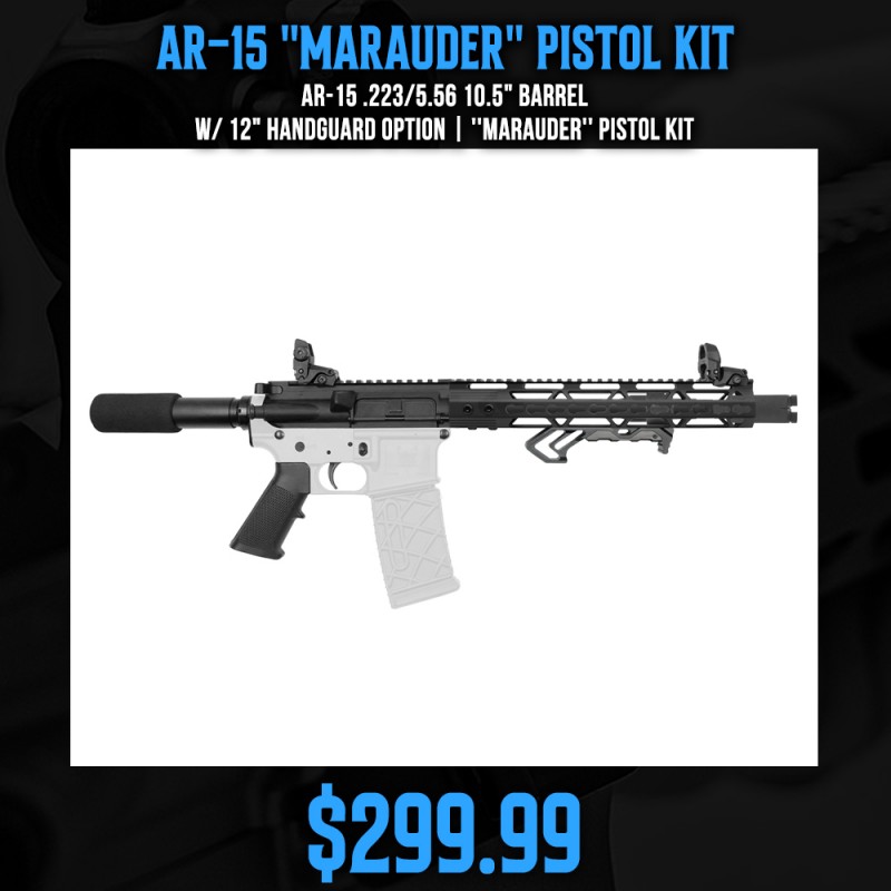 AR-15 .223/5.56 10.5" Barrel W/ 12" Handguard option | ''MARAUDER'' Pistol Kit AR-15 .223/5.56 10.5" Barrel W/ 12" Handguard option | ''MARAUDER'' Pistol Kit