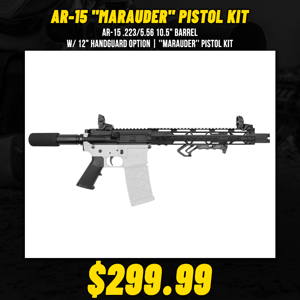 AR-15 .223/5.56 10.5" Barrel W/ 12" Handguard option | ''MARAUDER'' Pistol Kit AR-15 .223/5.56 10.5" Barrel W/ 12" Handguard option | ''MARAUDER'' Pistol Kit