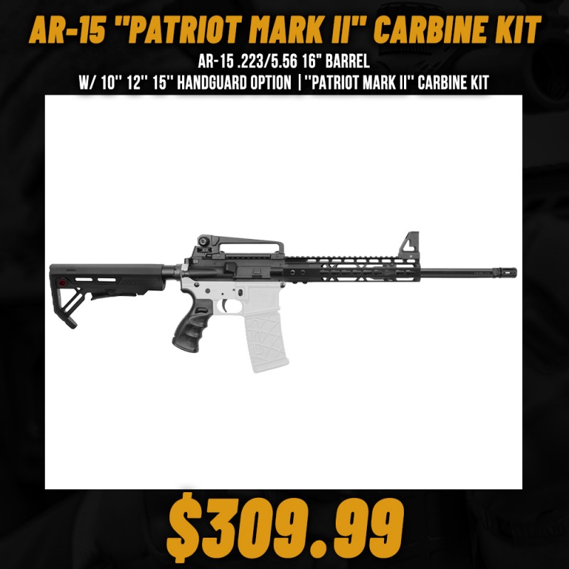 AR-15 .223/5.56 16" Barrel W/ 10'' 12'' 15'' Handguard option |''PATRIOT MARK II'' Carbine Kit AR-15 .223/5.56 16" Barrel W/ 10'' 12'' 15'' Handguard option |''PATRIOT MARK II'' Carbine Kit