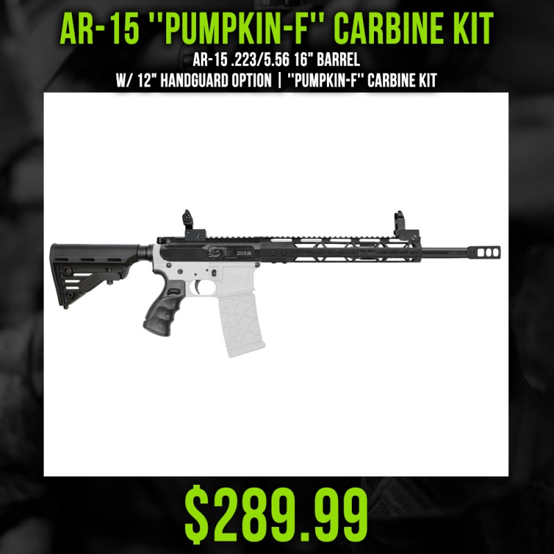 AR-15 .223/5.56 16" Barrel W/ 12" Handguard option | ''PUMPKIN-F'' Carbine Kit AR-15 .223/5.56 16" Barrel W/ 12" Handguard option | ''PUMPKIN-F'' Carbine Kit