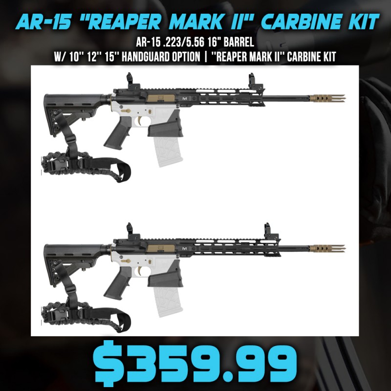 AR-15 .223/5.56 16" Barrel W/ 10'' 12'' 15'' Handguard Option | ''REAPER MARK II'' Carbine Kit AR-15 .223/5.56 16" Barrel W/ 10'' 12'' 15'' Handguard Option | ''REAPER MARK II'' Carbine Kit