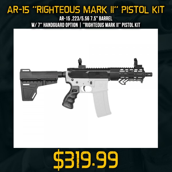 AR-15 .223/5.56 7.5" Barrel W/ 7'' Handguard option | ''RIGHTEOUS MARK II'' Pistol Kit