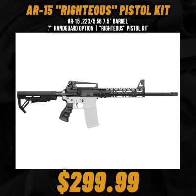 AR-15 .223/5.56 7.5" Barrel  7'' Handguard option | ''RIGHTEOUS'' Pistol Kit