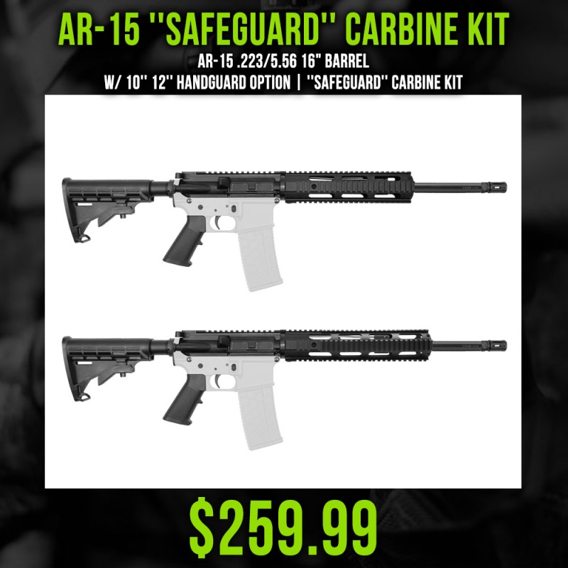 AR-15 .223/5.56 16" Barrel W/ 10'' 12'' Handguard Option | ''SAFEGUARD'' Carbine Kit AR-15 .223/5.56 16" Barrel W/ 10'' 12'' Handguard Option | ''SAFEGUARD'' Carbine Kit