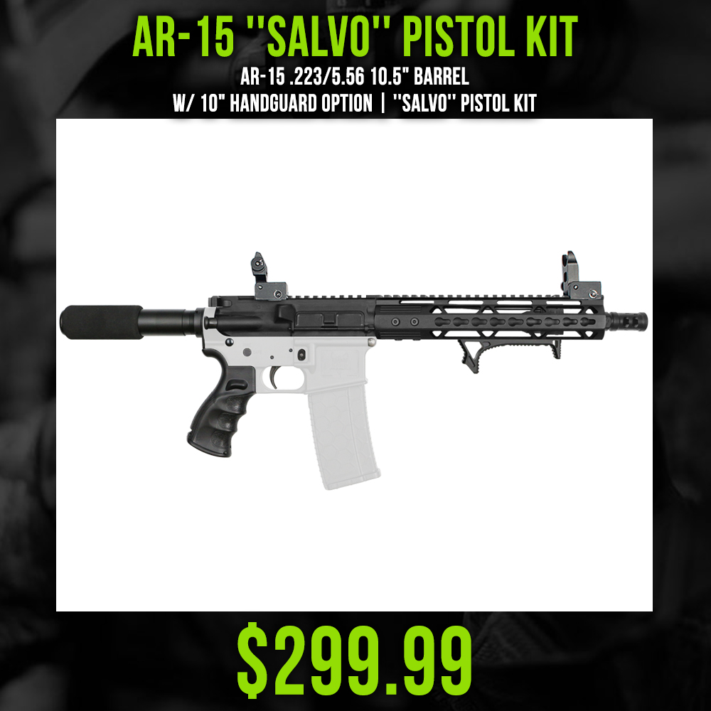 AR-15 .223/5.56 10.5" Barrel W/ 10" Handguard option | ''SALVO'' Pistol Kit AR-15 .223/5.56 10.5" Barrel W/ 10" Handguard option | ''SALVO'' Pistol Kit