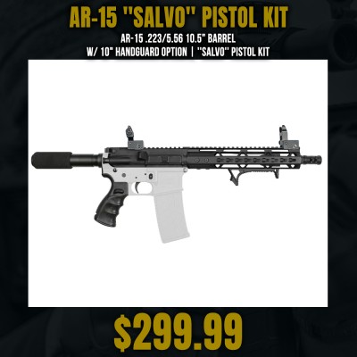 AR-15 .223/5.56 10.5" Barrel W/ 10" Handguard option | ''SALVO'' Pistol Kit