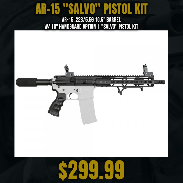 AR-15 .223/5.56 10.5" Barrel W/ 10" Handguard option | ''SALVO'' Pistol Kit