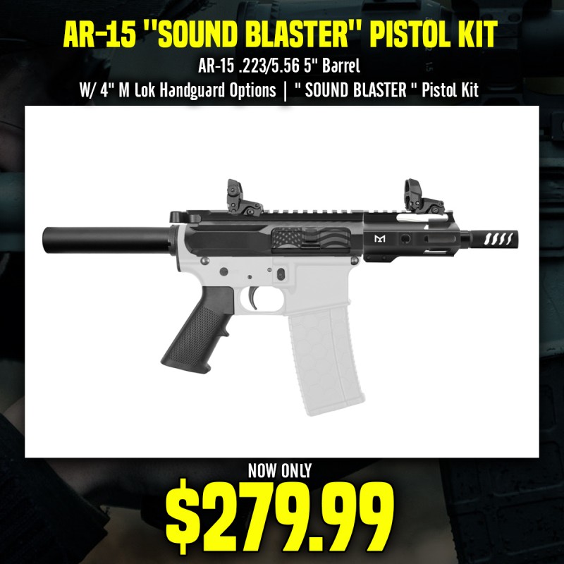 AR-15 .223/5.56 5" Barrel W/ 4" M Lok Handguard Options| " SOUND BLASTER " Pistol Kit