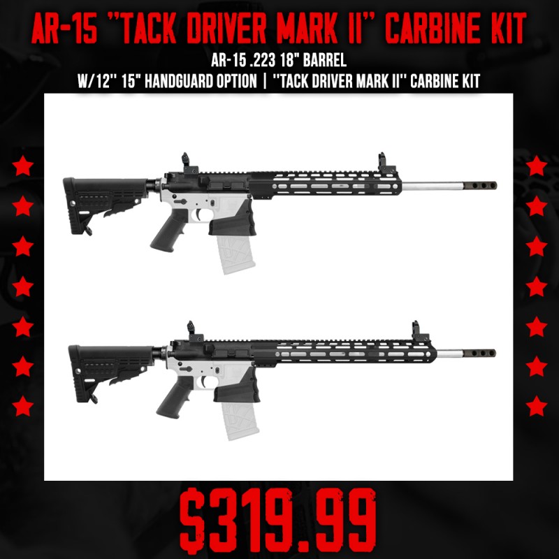AR-15 .223 18" Barrel W/12'' 15" Handguard Option | ''TACK DRIVER MARK II'' Carbine Kit AR-15 .223 18" Barrel W/12'' 15" Handguard Option | ''TACK DRIVER MARK II'' Carbine Kit
