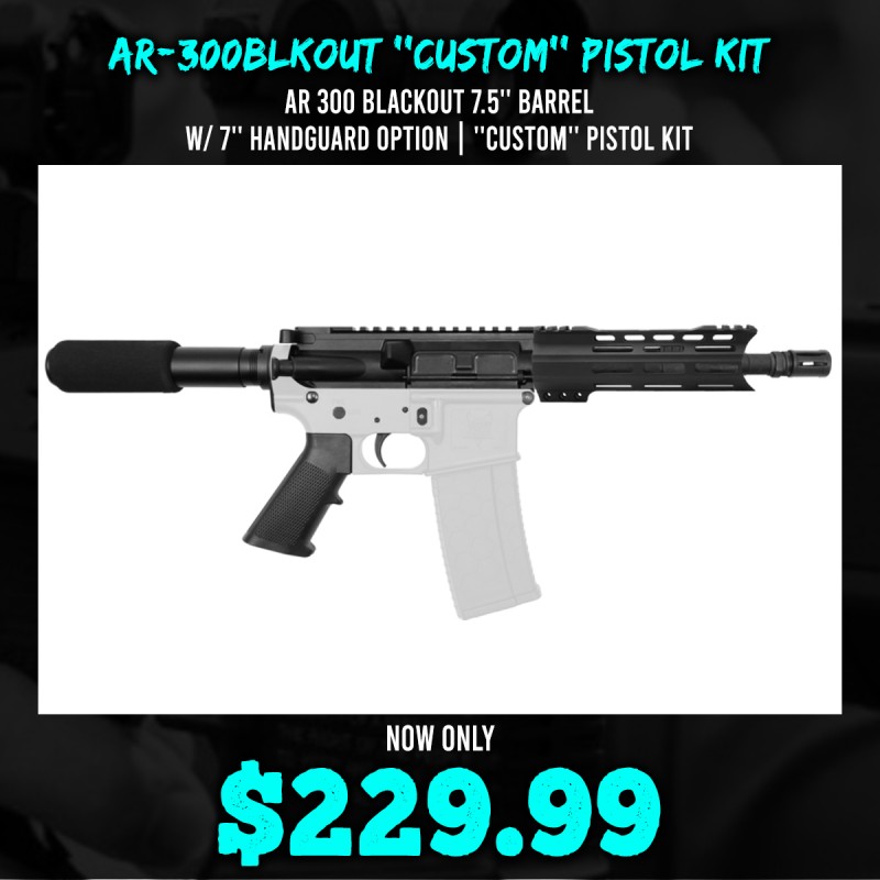 AR 300 Blackout 7.5'' Barrel W/ 7'' Handguard Option | ''CUSTOM'' Pistol Kit