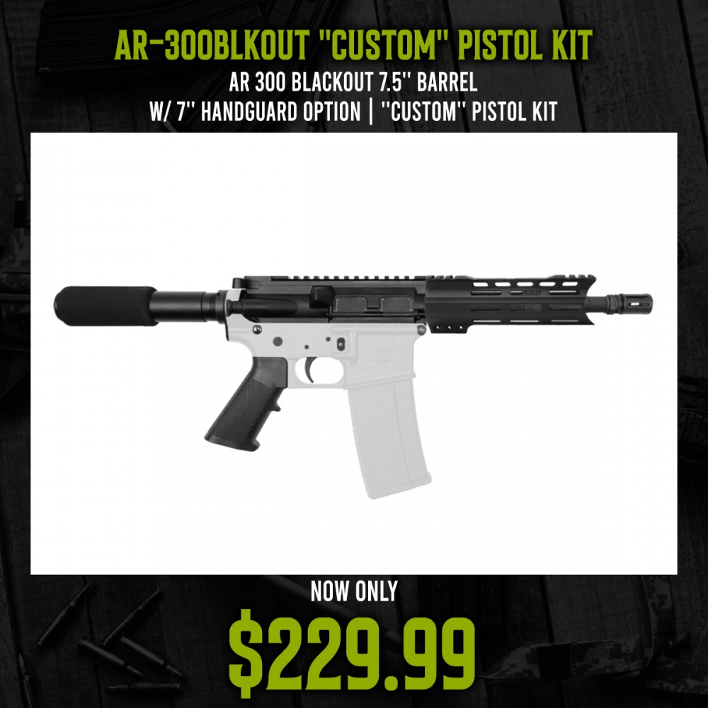 AR 300 Blackout 7.5'' Barrel W/ 7'' Handguard Option | ''CUSTOM'' Pistol Kit