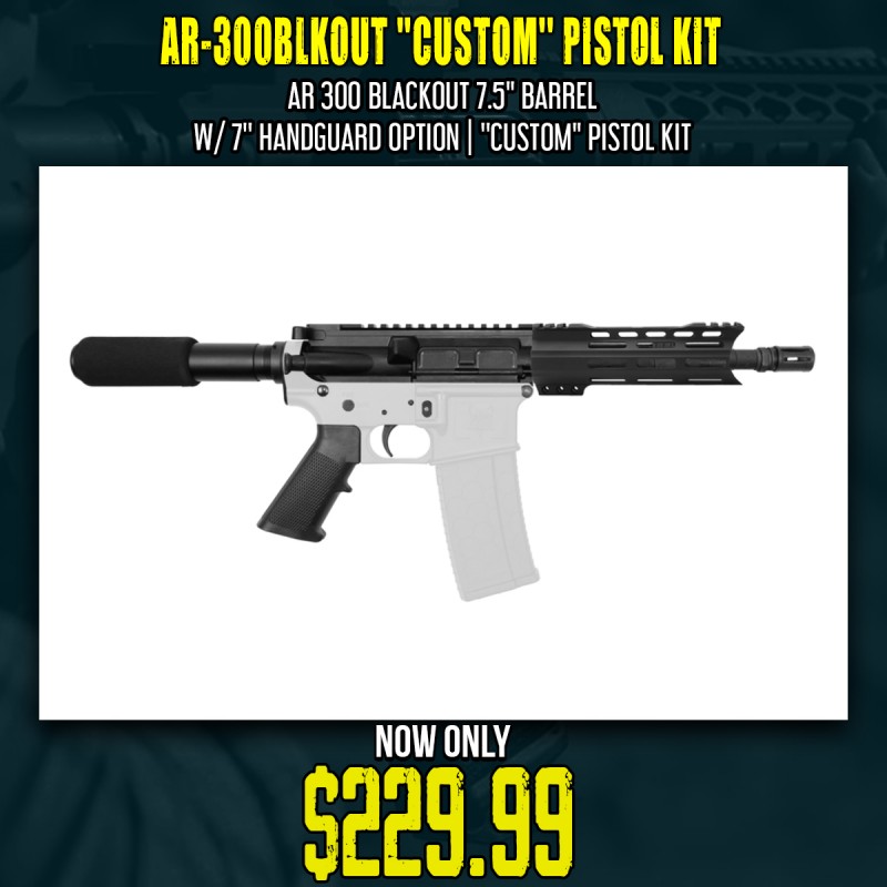 AR 300 Blackout 7.5'' Barrel W/ 7'' Handguard Option | ''CUSTOM'' Pistol Kit