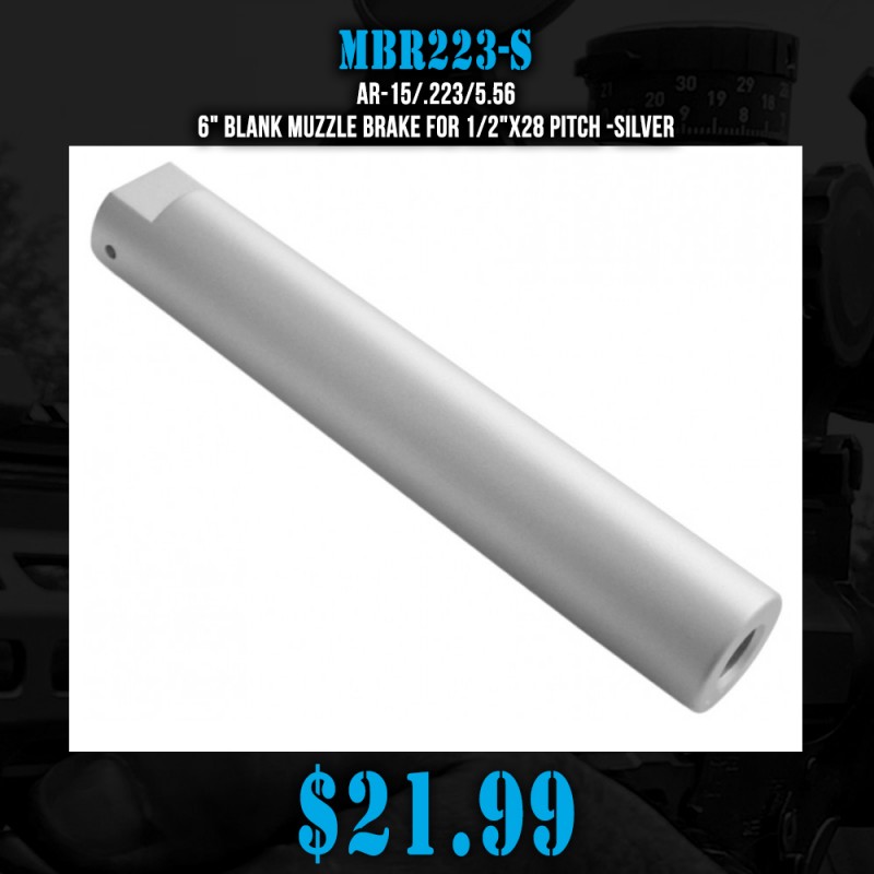AR-15/.223/5.56 6" Blank Muzzle Brake for 1/2"x28 Pitch -Silver AR-15/.223/5.56 6" Blank Muzzle Brake for 1/2"x28 Pitch -Silver