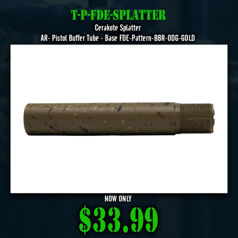 Cerakote Splatter| AR- Pistol Buffer Tube - Base FDE-Pattern-BBR-ODG-GOLD