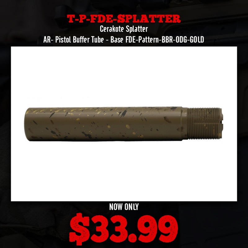 Cerakote Splatter| AR- Pistol Buffer Tube - Base FDE-Pattern-BBR-ODG-GOLD