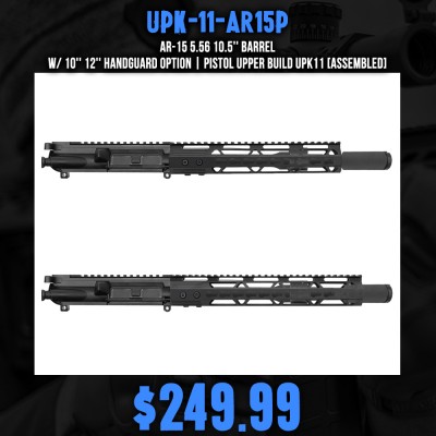 AR-15 5.56 10.5'' Barrel W/ 10'' 12'' Handguard option | Pistol Upper Build UPK11 [ASSEMBLED]