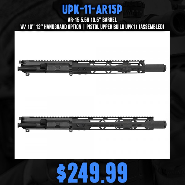 AR-15 5.56 10.5'' Barrel W/ 10'' 12'' Handguard option | Pistol Upper Build UPK11 [ASSEMBLED]