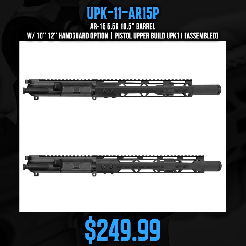 AR-15 5.56 10.5'' Barrel W/ 10'' 12'' Handguard option | Pistol Upper Build UPK11 [ASSEMBLED]