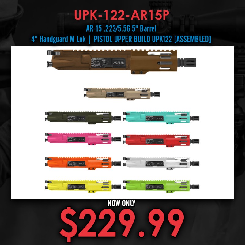 AR-15 .223/5.56 5" Barrel 4" Handguard M Lok| PISTOL UPPER BUILD UPK122 [ASSEMBLED]