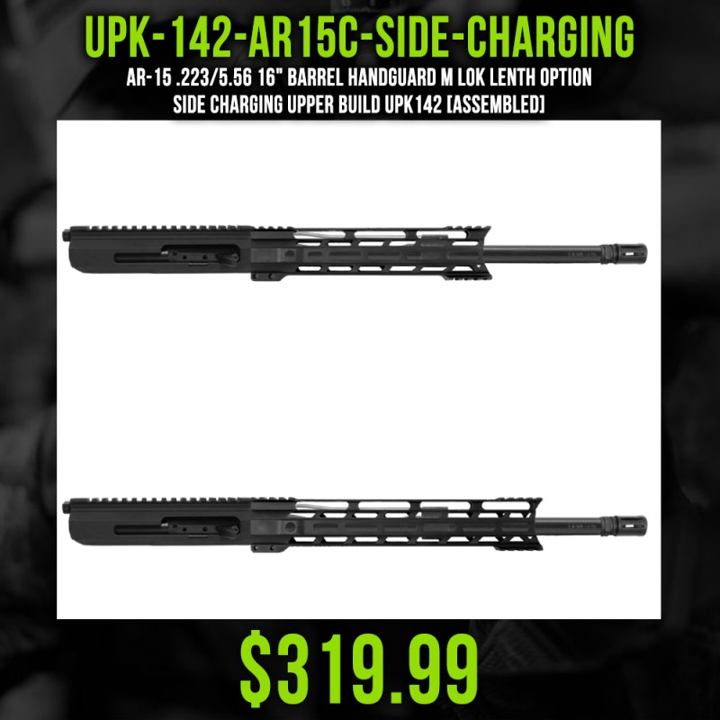 AR-15 .223/5.56 16" Barrel Handguard M Lok Lenth Option| SIDE CHARGING UPPER BUILD UPK142 [ASSEMBLED]