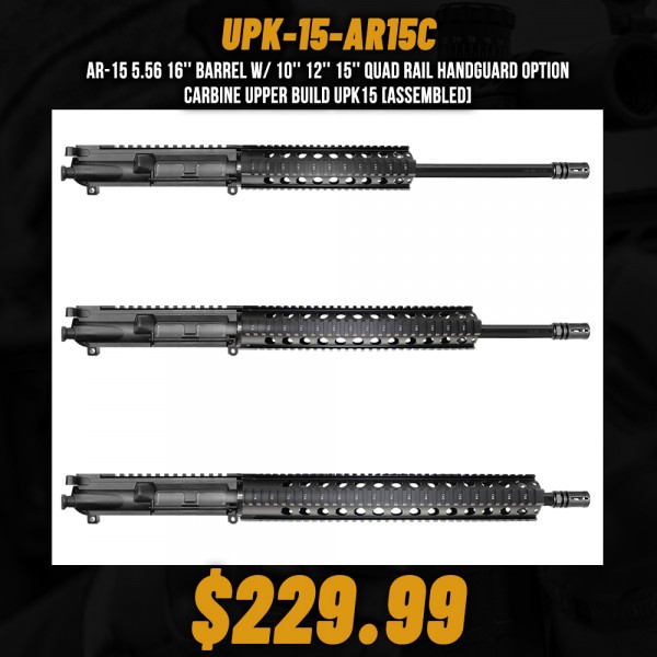 AR-15 5.56 16'' Barrel W/ 10'' 12'' 15'' Quad Rail Handguard option | Carbine Upper Build UPK15 [ASSEMBLED]