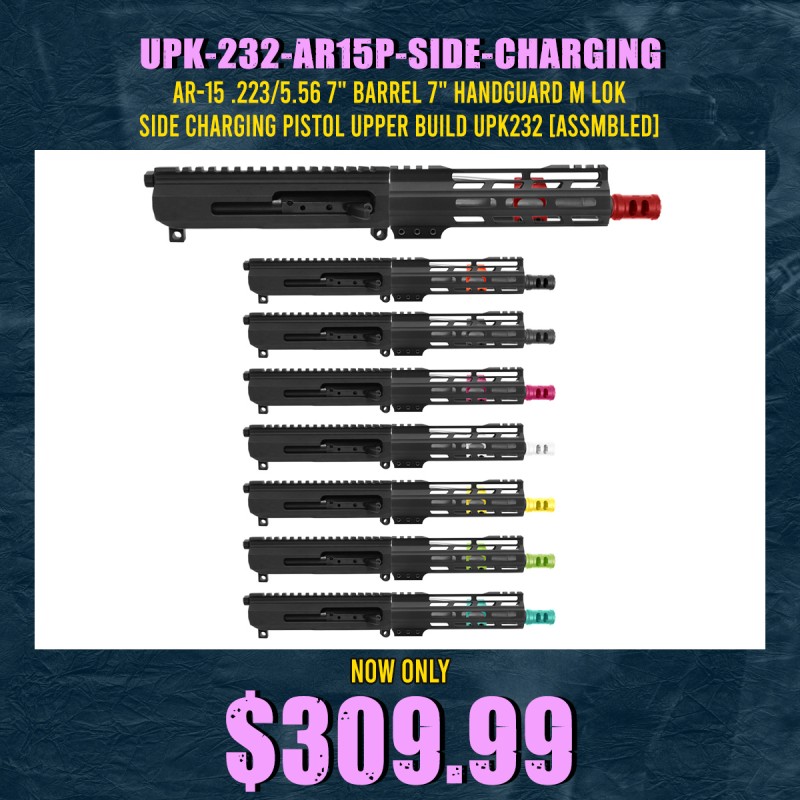 AR-15 .223/5.56 7" Barrel 7" Handguard M Lok| SIDE CHARGING PISTOL UPPER BUILD UPK232 [ASSMBLED]