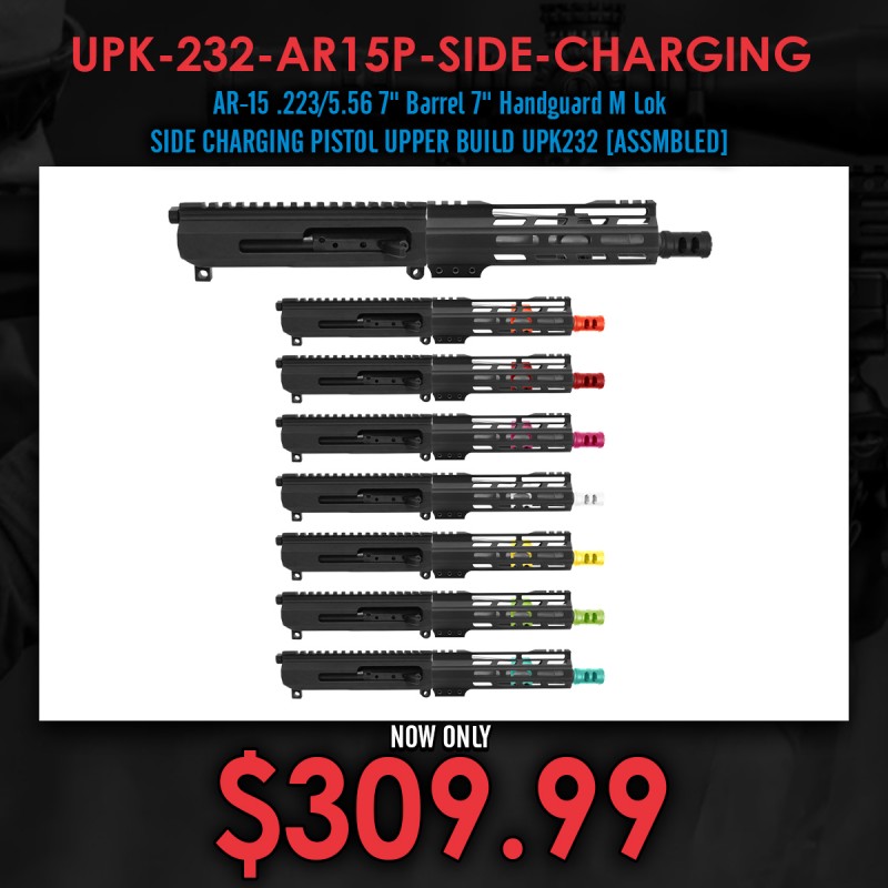 AR-15 .223/5.56 7" Barrel 7" Handguard M Lok| SIDE CHARGING PISTOL UPPER BUILD UPK232 [ASSMBLED]