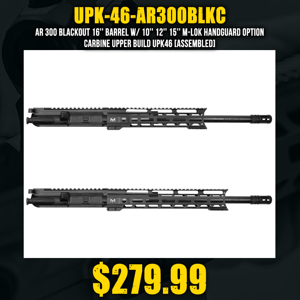 AR 300 Blackout 16'' Barrel W/ 10'' 12'' 15'' M-LOK Handguard Option | Carbine Upper Build UPK46 [ASSEMBLED]
