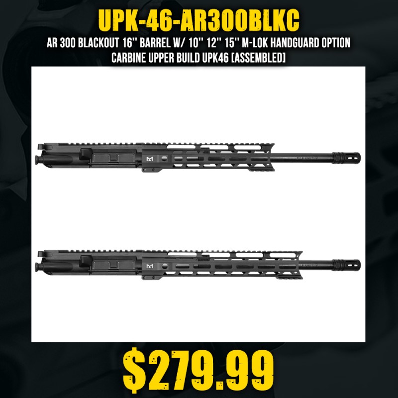 AR 300 Blackout 16'' Barrel W/ 10'' 12'' 15'' M-LOK Handguard Option | Carbine Upper Build UPK46 [ASSEMBLED]