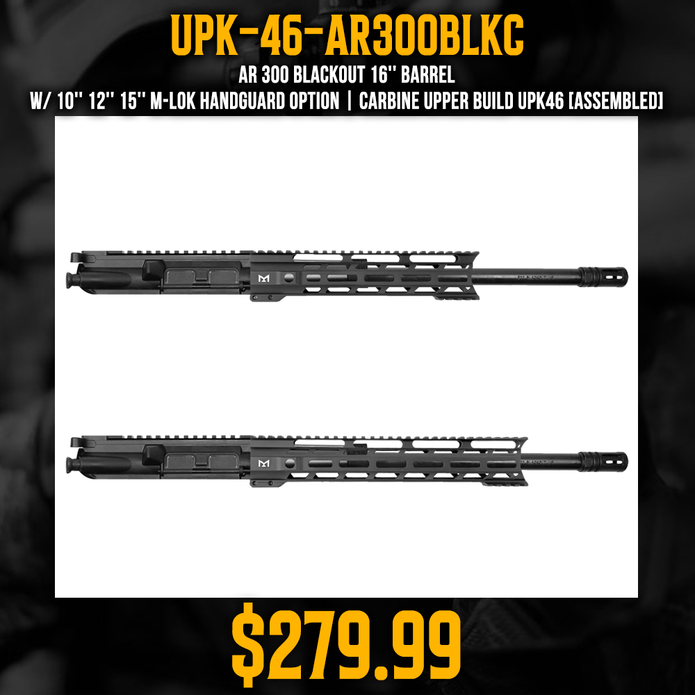 AR 300 Blackout 16'' Barrel W/ 10'' 12'' 15'' M-LOK Handguard Option | Carbine Upper Build UPK46 [ASSEMBLED]