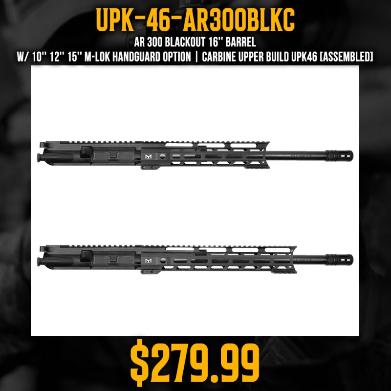 AR 300 Blackout 16'' Barrel W/ 10'' 12'' 15'' M-LOK Handguard Option | Carbine Upper Build UPK46 [ASSEMBLED]