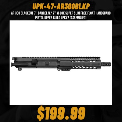 AR 300 BLACKOUT 7'' BARREL W/ 7'' M-LOK SUPER SLIM Free Float Handguard | Pistol Upper Build UPK47 [ASSEMBLED]