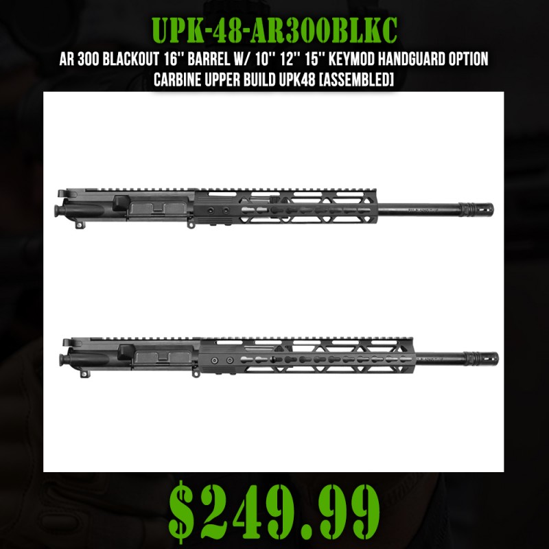 AR 300 Blackout 16'' Barrel W/ 10'' 12'' 15'' Keymod Handguard option | Carbine Upper Build UPK48 [ASSEMBLED]