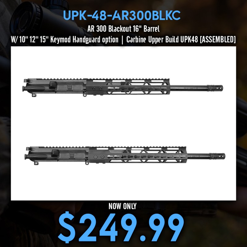 AR 300 Blackout 16'' Barrel W/ 10'' 12'' 15'' Keymod Handguard option | Carbine Upper Build UPK48 [ASSEMBLED]