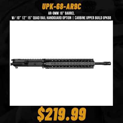 AR-9mm 16'' Barrel W/ 10'' 12'' 15'' Quad Rail Handguard option | Carbine Upper Build UPK68 [ASSEMBLED]