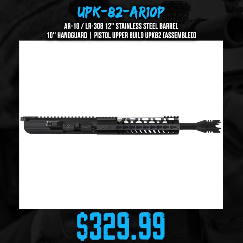 AR-10 / LR-308 12'' Stainless Steel Barrel 10'' Handguard | Pistol Upper Build UPK82 [ASSEMBLED]