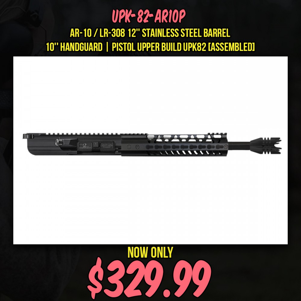 AR-10 / LR-308 12'' Stainless Steel Barrel 10'' Handguard | Pistol Upper Build UPK82 [ASSEMBLED]