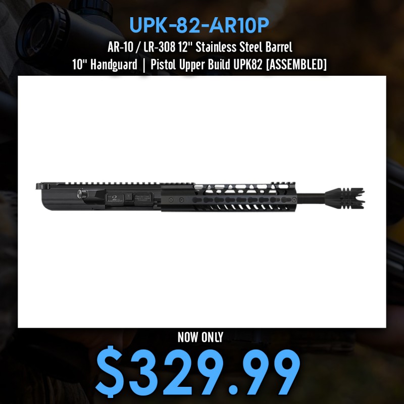 AR-10 / LR-308 12'' Stainless Steel Barrel 10'' Handguard | Pistol Upper Build UPK82 [ASSEMBLED]