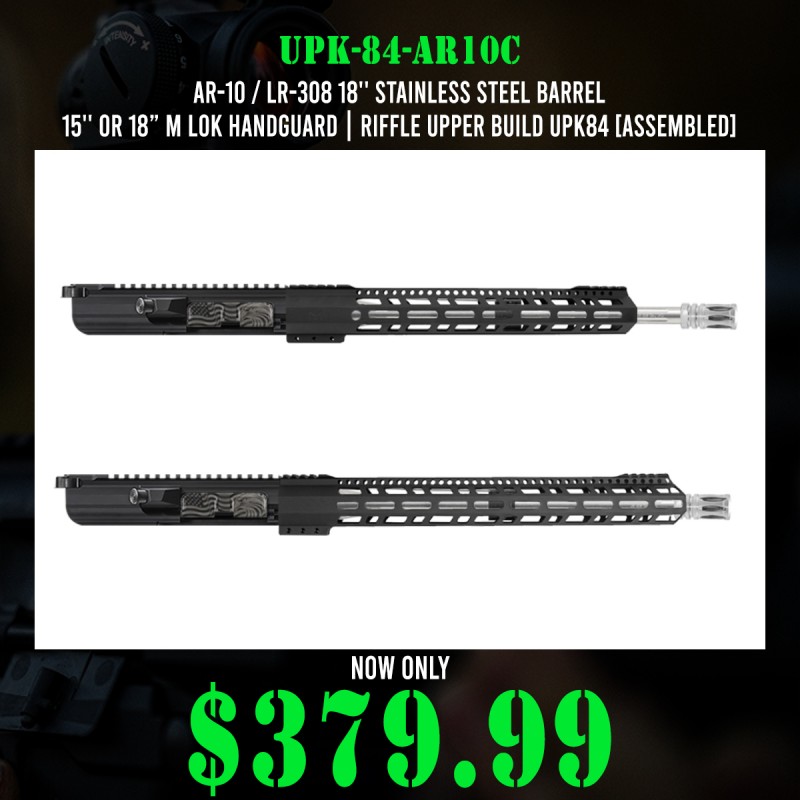 AR-10 / LR-308 18'' Stainless Steel Barrel 15'' or 18” M Lok Handguard| Riffle Upper Build UPK84 [ASSEMBLED]