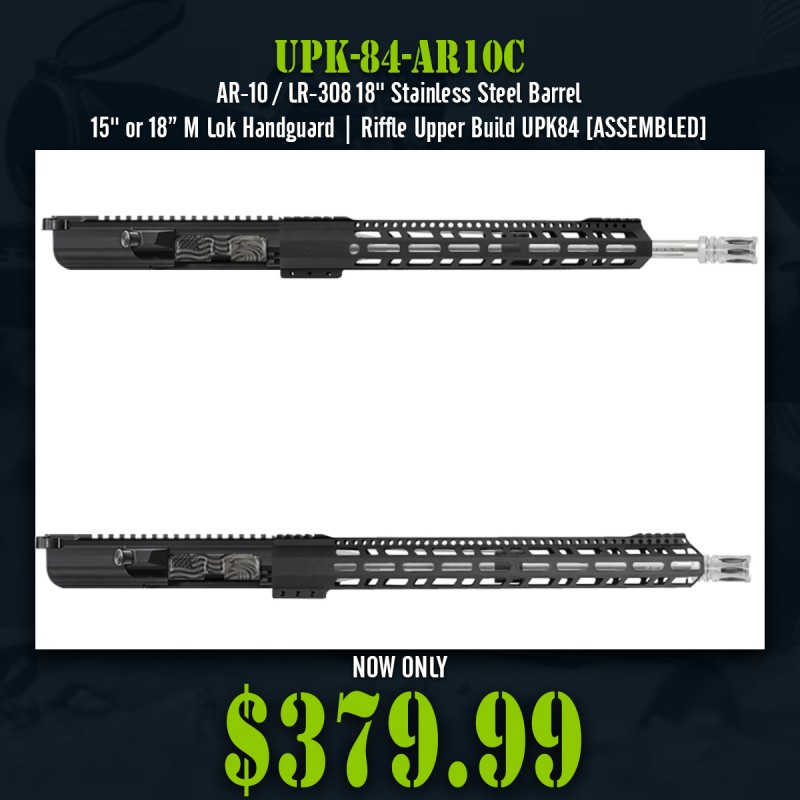 AR-10 / LR-308 18'' Stainless Steel Barrel 15'' or 18” M Lok Handguard| Riffle Upper Build UPK84 [ASSEMBLED]