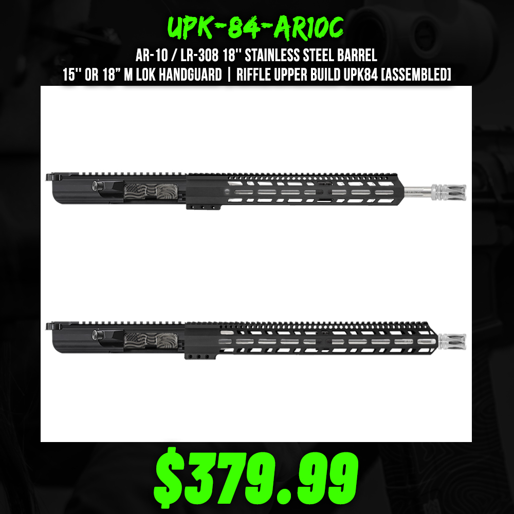 AR-10 / LR-308 18'' Stainless Steel Barrel 15'' or 18” M Lok Handguard| Riffle Upper Build UPK84 [ASSEMBLED]